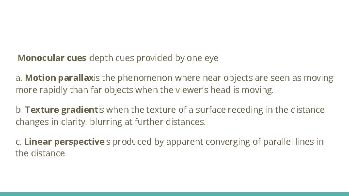 Monocular cues: depth cues provided by one eye a. Motion parallaxis the phenomenon where