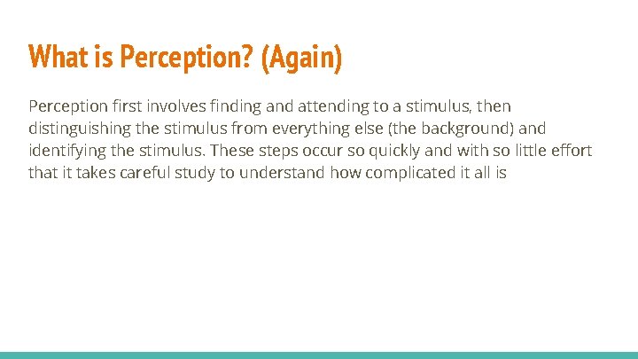 What is Perception? (Again) Perception first involves finding and attending to a stimulus, then