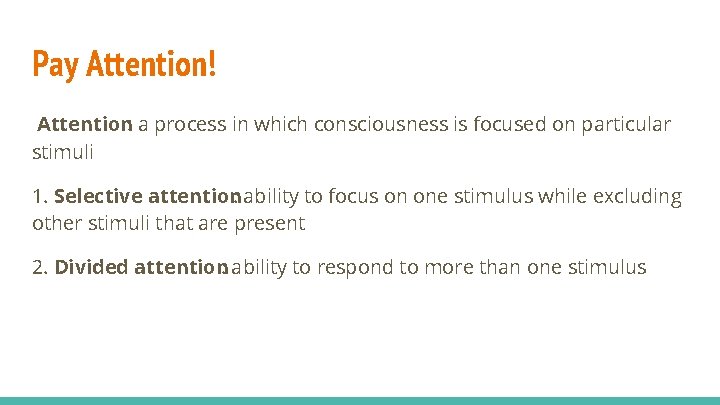 Pay Attention! Attention: a process in which consciousness is focused on particular stimuli 1.