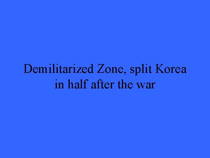 Demilitarized Zone, split Korea in half after the war 