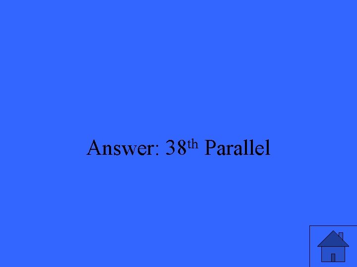 Answer: th 38 Parallel 