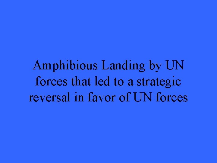 Amphibious Landing by UN forces that led to a strategic reversal in favor of