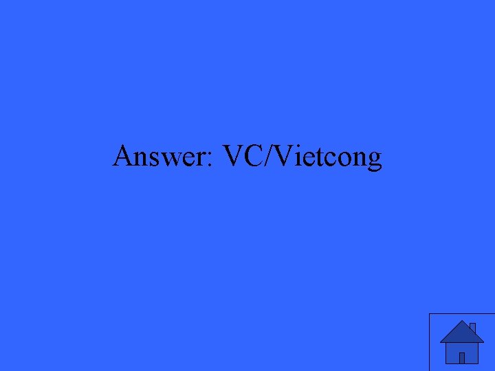 Answer: VC/Vietcong 