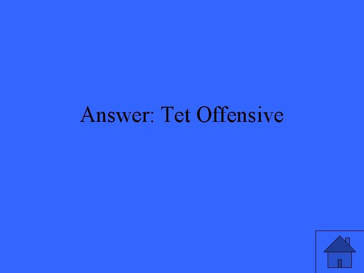 Answer: Tet Offensive 