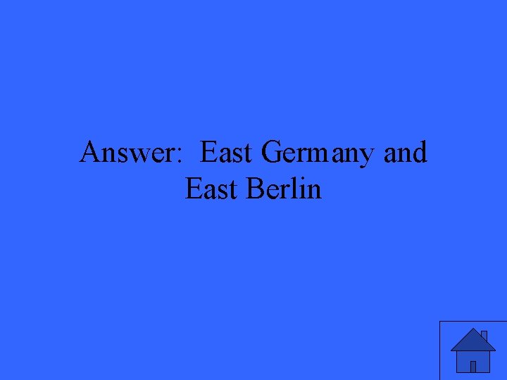 Answer: East Germany and East Berlin 