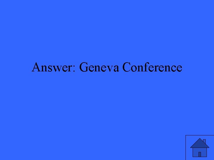 Answer: Geneva Conference 