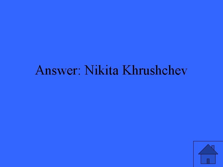 Answer: Nikita Khrushchev 