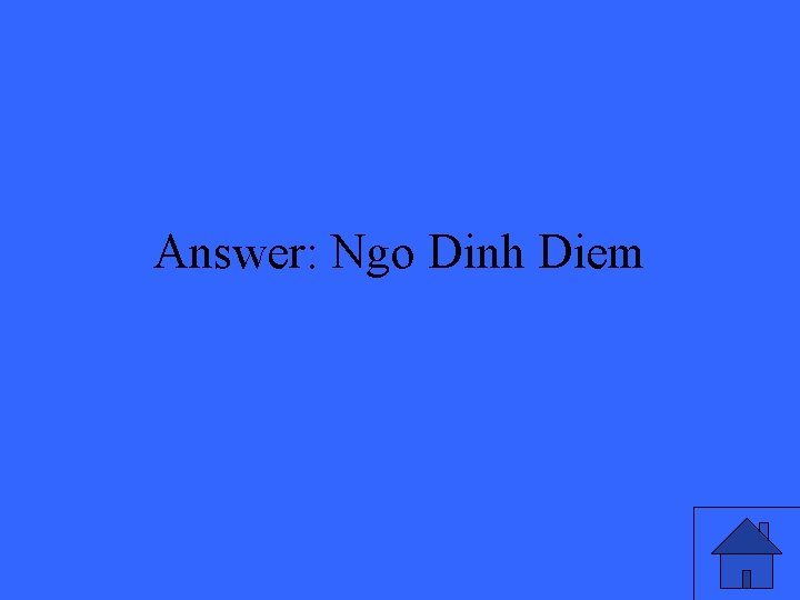 Answer: Ngo Dinh Diem 