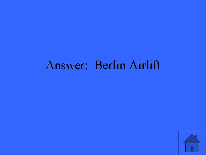 Answer: Berlin Airlift 
