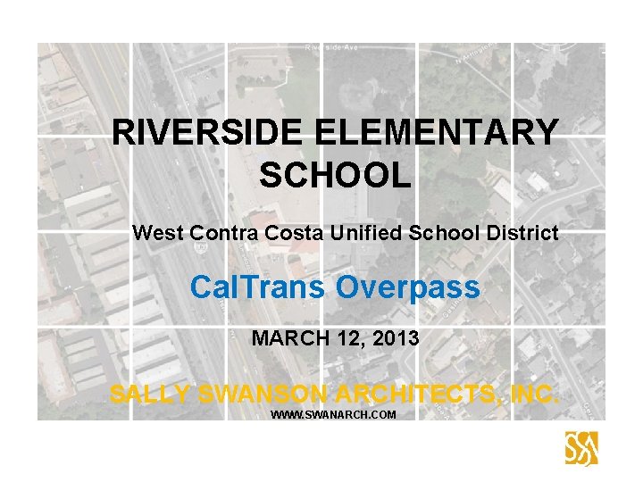 RIVERSIDE ELEMENTARY SCHOOL West Contra Costa Unified School District Cal. Trans Overpass MARCH 12,