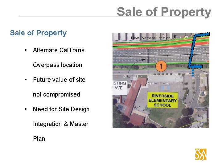 Sale of Property • Alternate Cal. Trans Overpass location • Future value of site