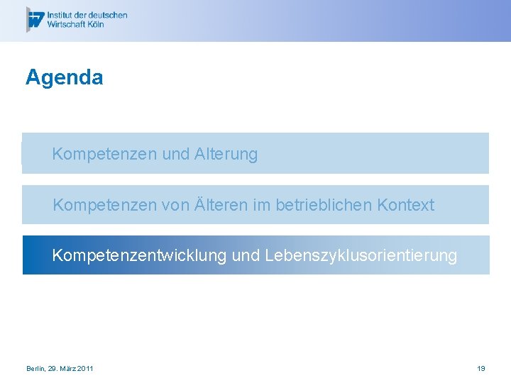 Agenda Kompetenzen und Alterung Kompetenzen von Älteren im betrieblichen Kontext Kompetenzentwicklung und Lebenszyklusorientierung Berlin,