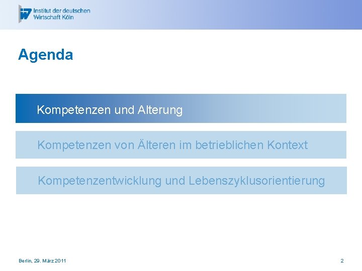 Agenda Kompetenzen und Alterung Kompetenzen von Älteren im betrieblichen Kontext Kompetenzentwicklung und Lebenszyklusorientierung Berlin,