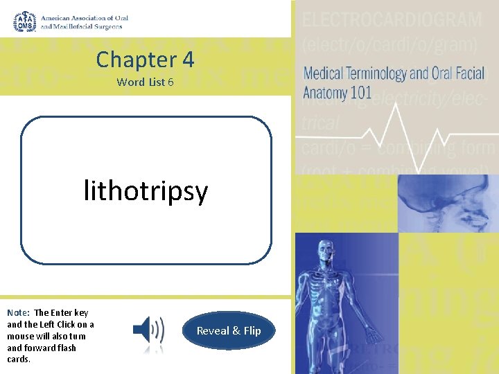 Chapter 4 Word List 6 Process of crushing lithotripsy a stone or calculus Note: