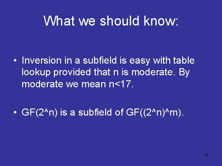 What we should know: • Inversion in a subfield is easy with table lookup