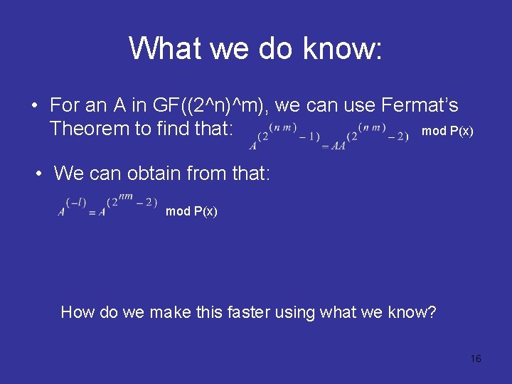 What we do know: • For an A in GF((2^n)^m), we can use Fermat’s