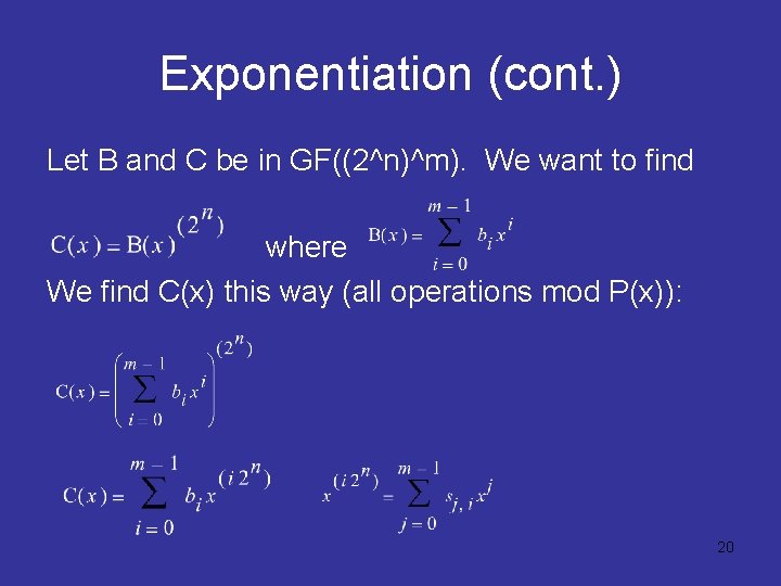 Exponentiation (cont. ) Let B and C be in GF((2^n)^m). We want to find