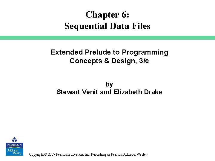 Chapter 6: Sequential Data Files Extended Prelude to Programming Concepts & Design, 3/e by