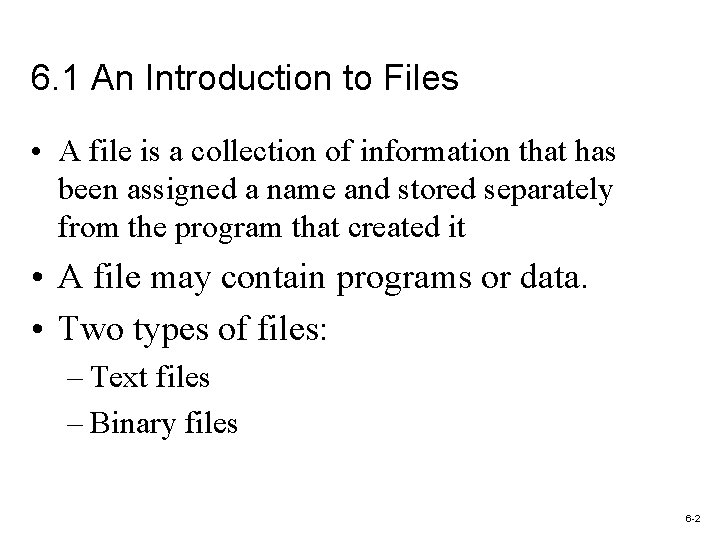 6. 1 An Introduction to Files • A file is a collection of information