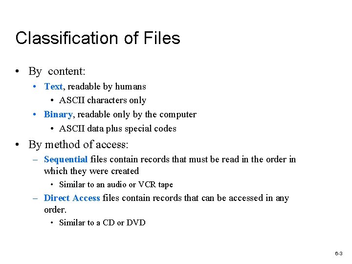Classification of Files • By content: • Text, readable by humans • ASCII characters