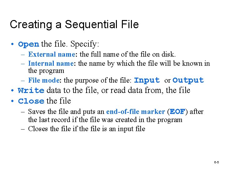 Creating a Sequential File • Open the file. Specify: – External name: the full
