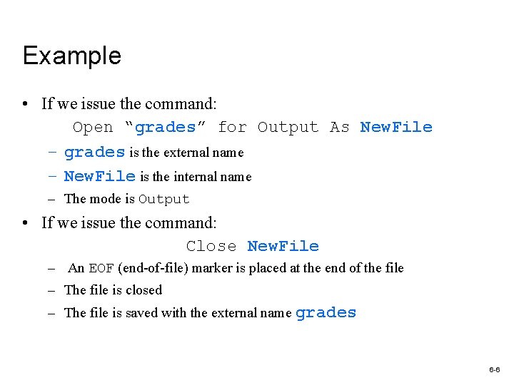 Example • If we issue the command: Open “grades” for Output As New. File