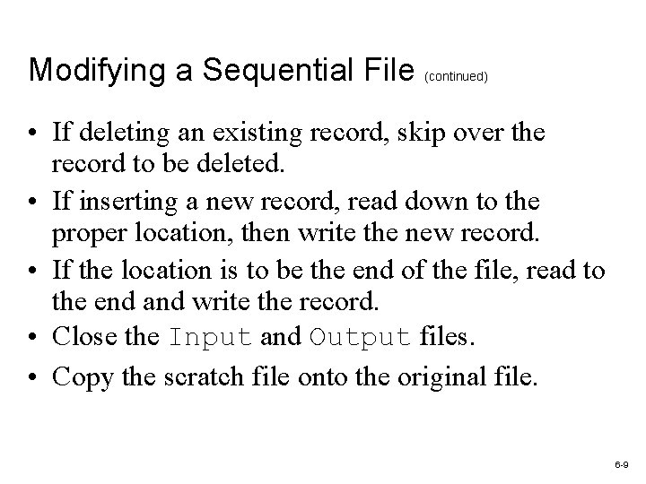 Modifying a Sequential File (continued) • If deleting an existing record, skip over the