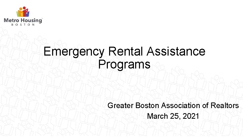 Emergency Rental Assistance Programs Greater Boston Association of Realtors March 25, 2021 