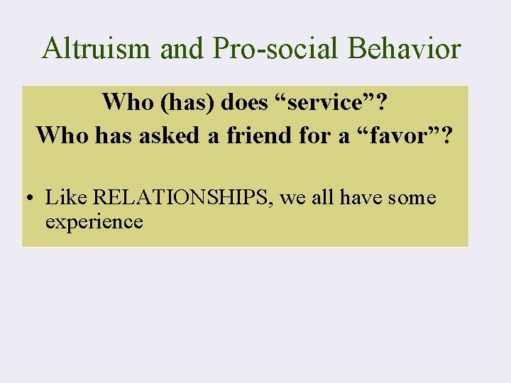 Altruism and Pro-social Behavior Who (has) does “service”? Who has asked a friend for