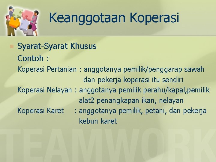 Keanggotaan Koperasi n Syarat-Syarat Khusus Contoh : Koperasi Pertanian : anggotanya pemilik/penggarap sawah dan