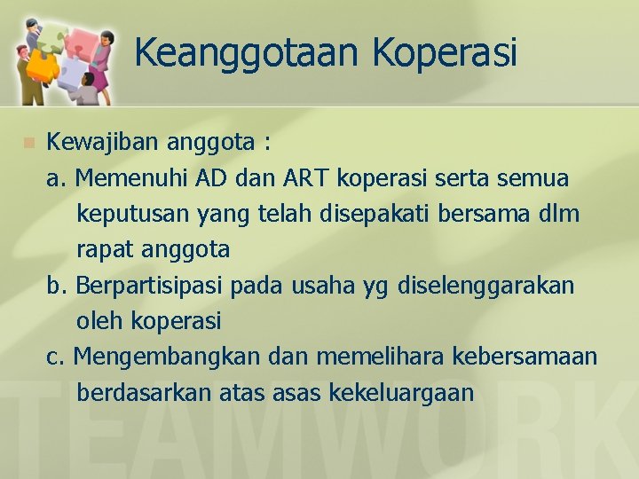 Keanggotaan Koperasi n Kewajiban anggota : a. Memenuhi AD dan ART koperasi serta semua