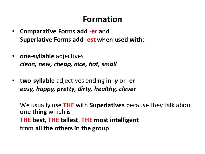 Formation • Comparative Forms add -er and Superlative Forms add -est when used with: