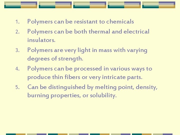 1. 2. 3. 4. 5. Polymers can be resistant to chemicals Polymers can be