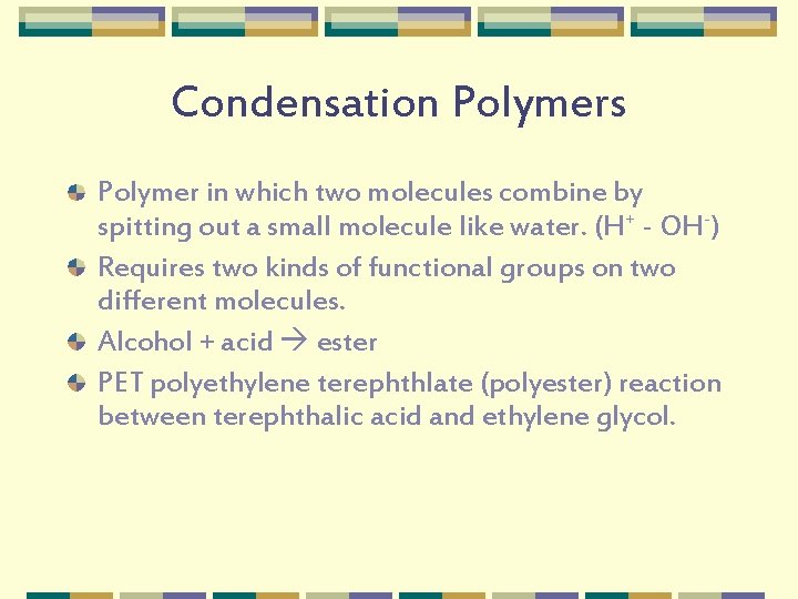 Condensation Polymers Polymer in which two molecules combine by spitting out a small molecule