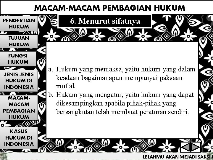 MACAM-MACAM PEMBAGIAN HUKUM PENGERTIAN HUKUM 6. Menurut sifatnya TUJUAN HUKUM FUNGSI HUKUM JENIS-JENIS HUKUM