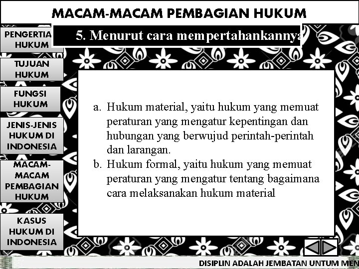 MACAM-MACAM PEMBAGIAN HUKUM PENGERTIAN HUKUM 5. Menurut cara mempertahankannya TUJUAN HUKUM FUNGSI HUKUM JENIS-JENIS