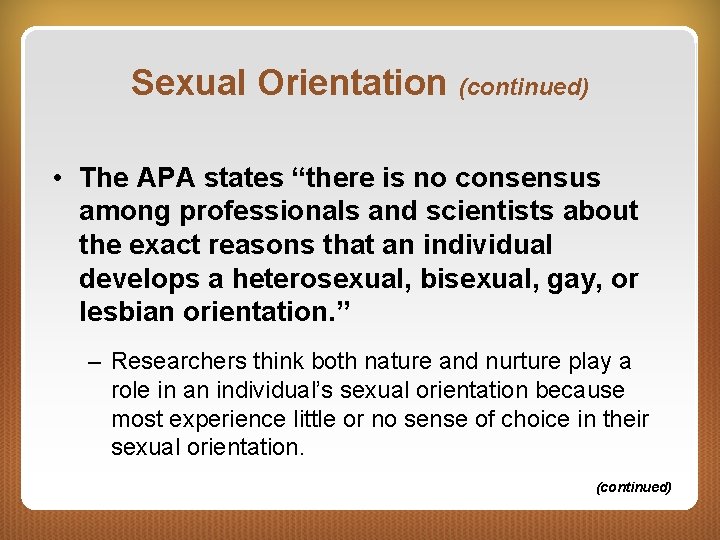 Sexual Orientation (continued) • The APA states “there is no consensus among professionals and