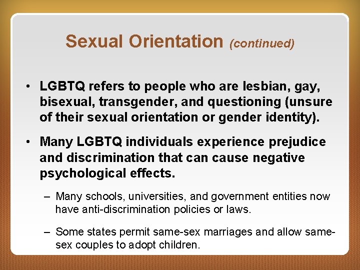 Sexual Orientation (continued) • LGBTQ refers to people who are lesbian, gay, bisexual, transgender,