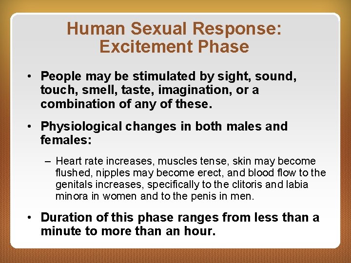 Human Sexual Response: Excitement Phase • People may be stimulated by sight, sound, touch,