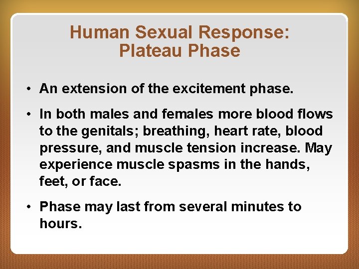 Human Sexual Response: Plateau Phase • An extension of the excitement phase. • In
