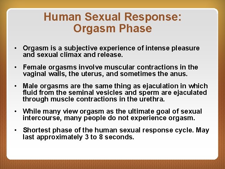 Human Sexual Response: Orgasm Phase • Orgasm is a subjective experience of intense pleasure