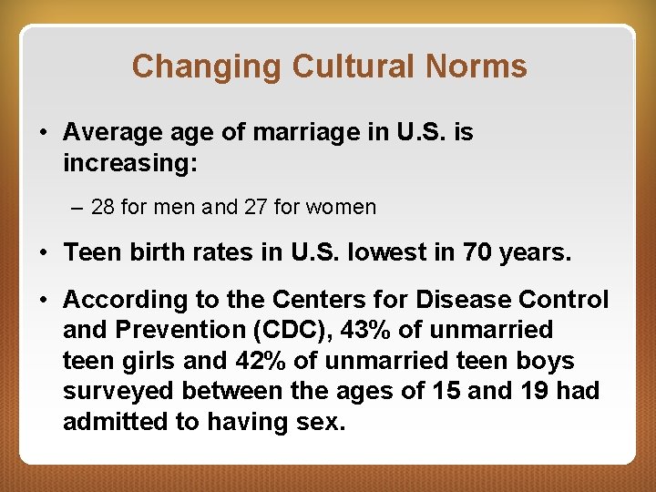 Changing Cultural Norms • Average of marriage in U. S. is increasing: – 28