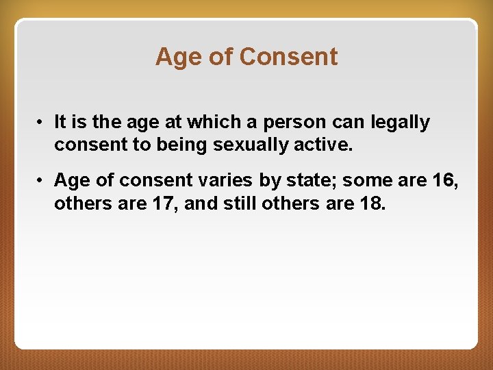 Age of Consent • It is the age at which a person can legally