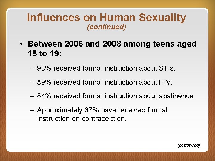 Influences on Human Sexuality (continued) • Between 2006 and 2008 among teens aged 15