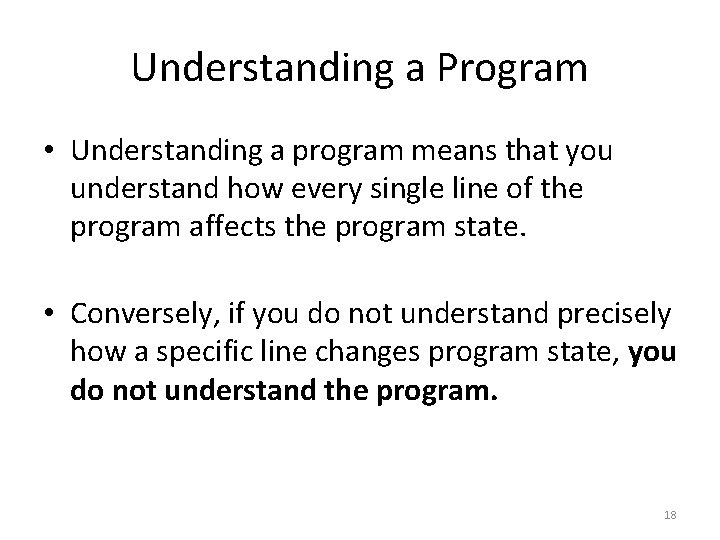 Understanding a Program • Understanding a program means that you understand how every single