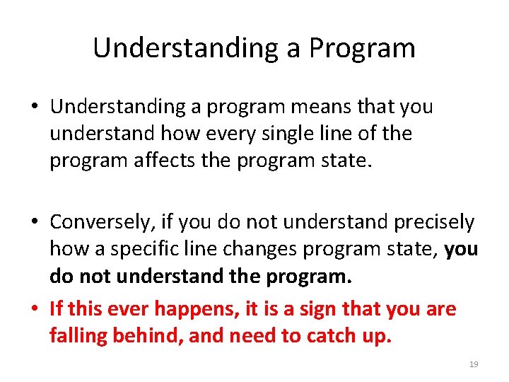 Understanding a Program • Understanding a program means that you understand how every single