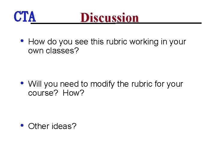 CTA Discussion • How do you see this rubric working in your own classes?