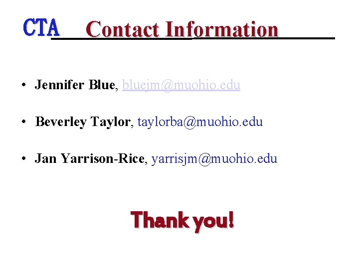 CTA Contact Information • Jennifer Blue, bluejm@muohio. edu • Beverley Taylor, taylorba@muohio. edu •