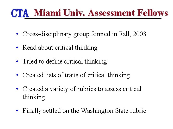 CTA Miami Univ. Assessment Fellows • Cross-disciplinary group formed in Fall, 2003 • Read