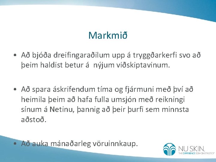 Markmið • Að bjóða dreifingaraðilum upp á tryggðarkerfi svo að þeim haldist betur á